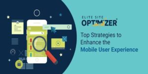 Top Strategies to Enhance the Mobile User Experience