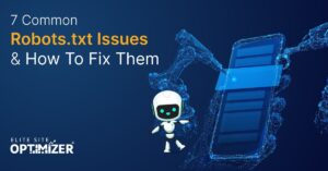 7 Common Robots.txt Issues and How To Fix Them