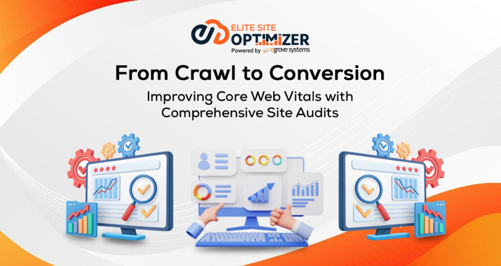From Crawl to Conversion: Improving Core Web Vitals with Comprehensive Site Audits 